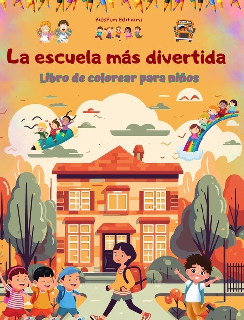 Couverture_La escuela más divertida - Libro de colorear para niños - Ilustraciones creativas y alegres para curiosos escolares