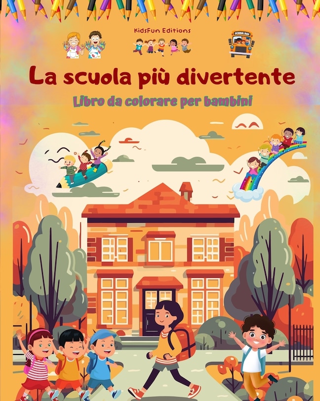 Front cover_La scuola più divertente - Libro da colorare per bambini - Illustrazioni creative e allegre per scolari curiosi