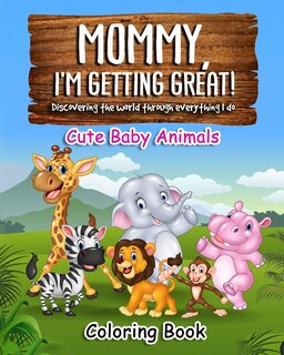Front cover_Mommy, I'm getting great! Discovering the world through everything I do