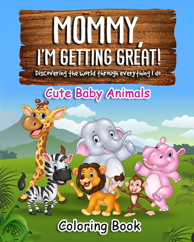 Front cover_Mommy, I'm getting great! Discovering the world through everything I do