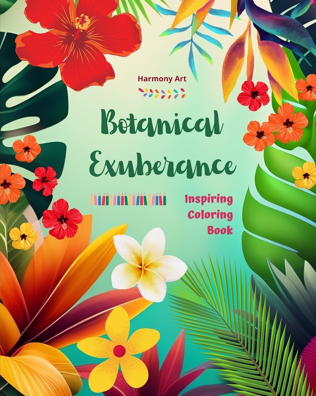 Front cover_Botanical Exuberance - Inspiring Coloring Book - A Collection of Powerful Plant and Flower Designs to Celebrate Life