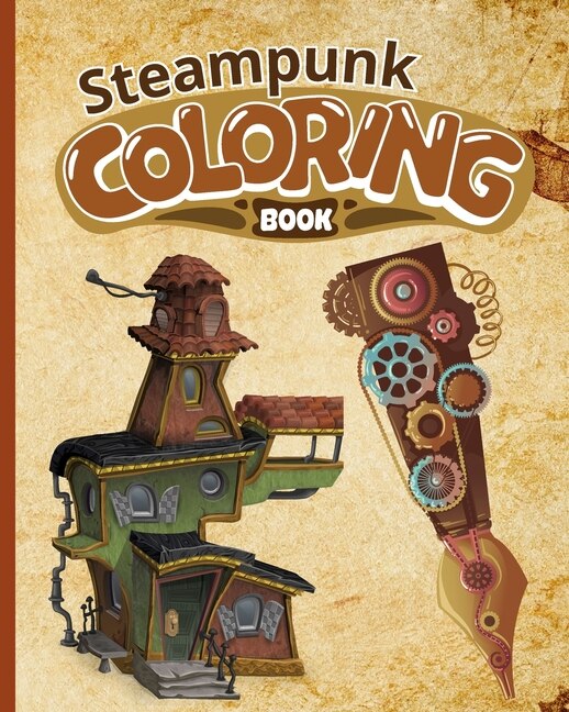 Steampunk Coloring Book: Mechanical Coloring Exploration Coloring Pages, Gift For Lovers Of Fantasy