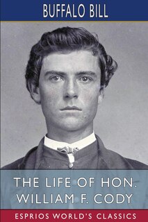 Front cover_The Life of Hon. William F. Cody (Esprios Classics)