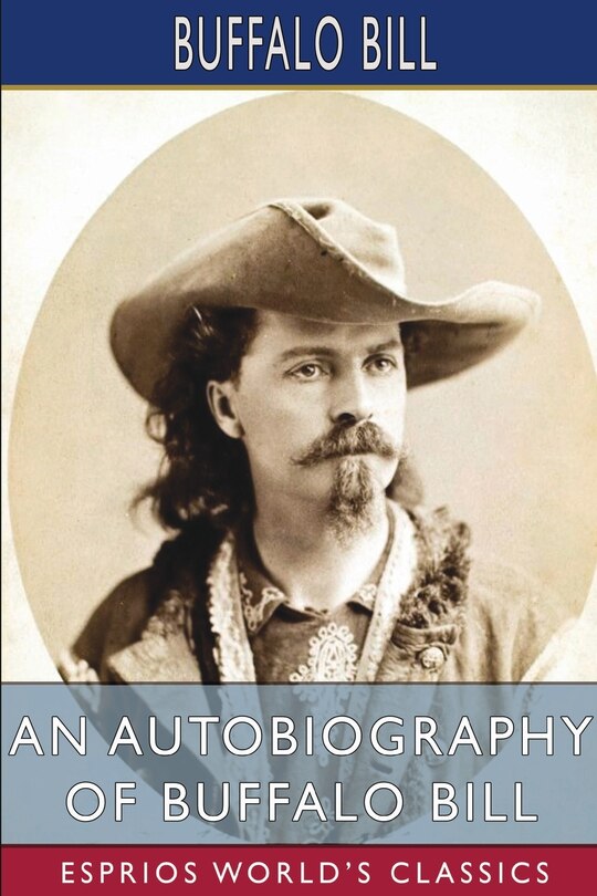Front cover_An Autobiography of Buffalo Bill (Esprios Classics)