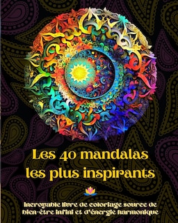 Front cover_Les 40 mandalas les plus inspirants - Incroyable livre de coloriage source de bien-être infini et d'énergie harmonique