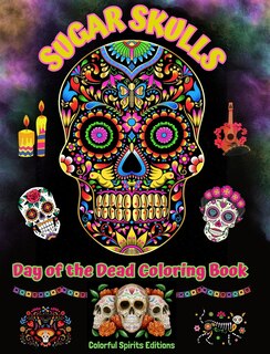 Front cover_Sugar Skulls - Day of the Dead Coloring Book - Amazing Mandala and Flower Patterns for Teens and Adults