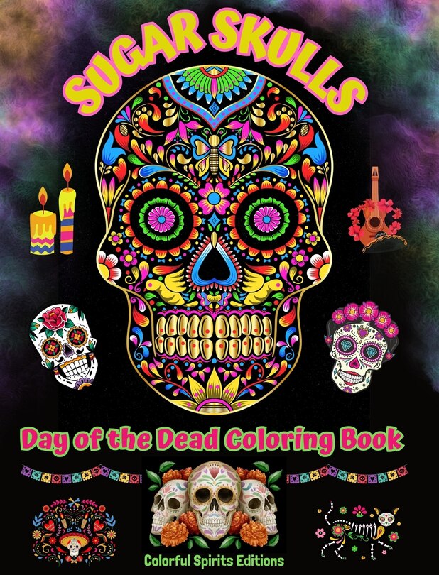 Front cover_Sugar Skulls - Day of the Dead Coloring Book - Amazing Mandala and Flower Patterns for Teens and Adults