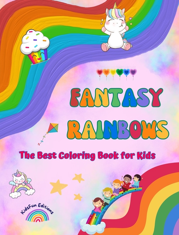 Front cover_Fantasy Rainbows - The Best Coloring Book for Kids - Rainbows, Unicorns, Pets, Children, Candies, Cakes and Much More