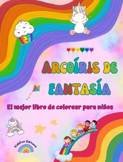 Front cover_Arcoíris de fantasía - El mejor libro de colorear para niños - Arcoíris, unicornios, mascotas, niños, caramelos y más