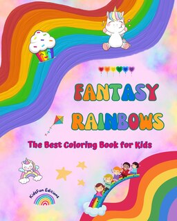 Front cover_Fantasy Rainbows - The Best Coloring Book for Kids - Rainbows, Unicorns, Pets, Children, Candies, Cakes and Much More