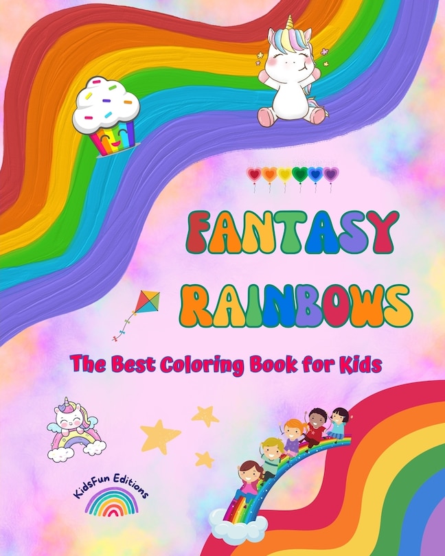 Front cover_Fantasy Rainbows - The Best Coloring Book for Kids - Rainbows, Unicorns, Pets, Children, Candies, Cakes and Much More