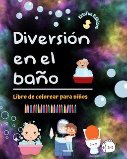 Front cover_Diversión en el baño - Libro de colorear para niños - Ilustraciones creativas y alegres para promover una buena higiene