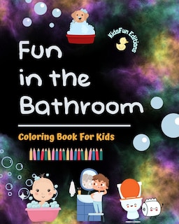 Front cover_Fun in the Bathroom - Coloring Book for Kids - Creative and Cheerful Illustrations to Promote Good Hygiene