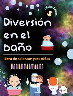 Front cover_Diversión en el baño - Libro de colorear para niños - Ilustraciones creativas y alegres para promover una buena higiene