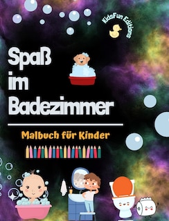 Front cover_Spaß im Badezimmer - Malbuch für Kinder - Kreative und fröhliche Illustrationen zur Förderung guter Hygiene