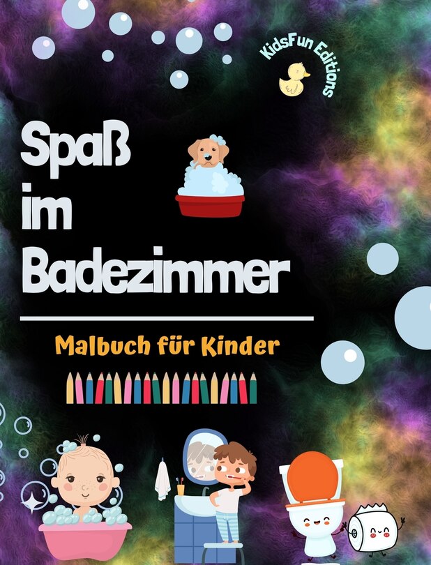 Front cover_Spaß im Badezimmer - Malbuch für Kinder - Kreative und fröhliche Illustrationen zur Förderung guter Hygiene