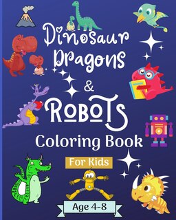 Front cover_Dinosaur Dragons and Robots Coloring book for kids ages 4-8 years
