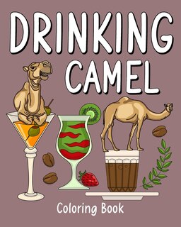 Drinking Camel Coloring Book: Animal Painting Pages with Recipes Coffee or Smoothie and Cocktail Drinks