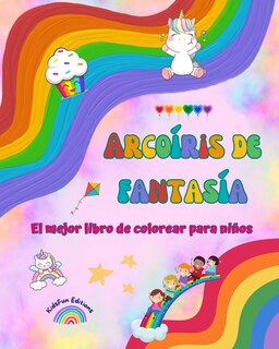 Couverture_Arcoíris de fantasía - El mejor libro de colorear para niños - Arcoíris, unicornios, mascotas, niños, caramelos y más