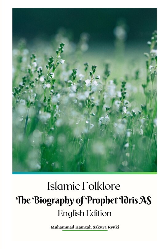 Front cover_Islamic Folklore The Biography of Prophet Idris AS English Edition