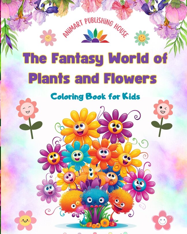 Front cover_The Fantasy World of Plants and Flowers - Coloring Book for Kids - Funny Designs with Nature's Most Adorable Creatures