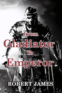 Front cover_From Gladiator to Emperor