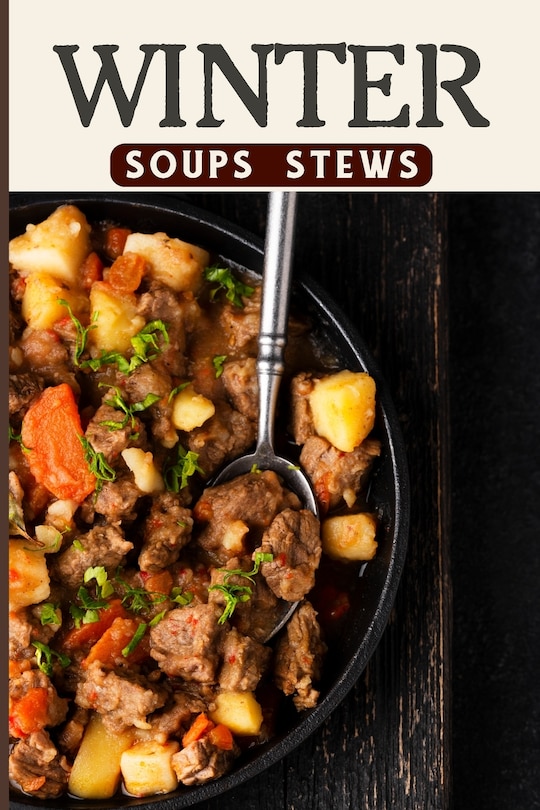 Front cover_Winter Soups and Stews Recipes For Comforting Winter - Easy Homemade Soups and Stews For Wintertime