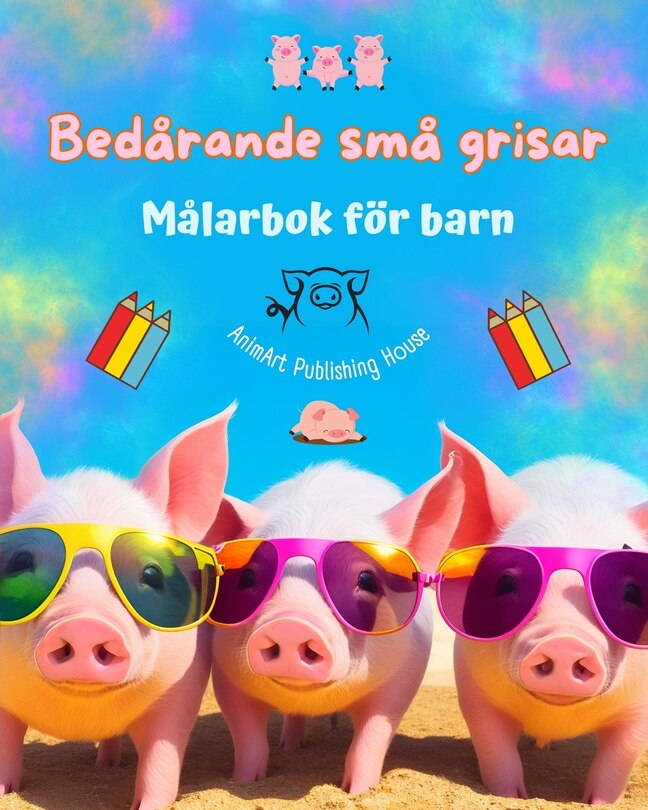 Couverture_Bedårande små grisar - Målarbok för barn - Kreativa scener av roliga små grisar - Perfekt present till barn