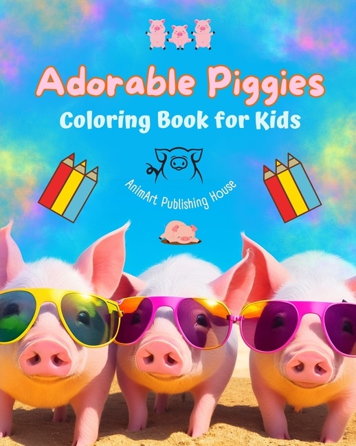 Front cover_Adorable Piggies - Coloring Book for Kids - Creative Scenes of Funny Little Pigs - Perfect Gift for Children