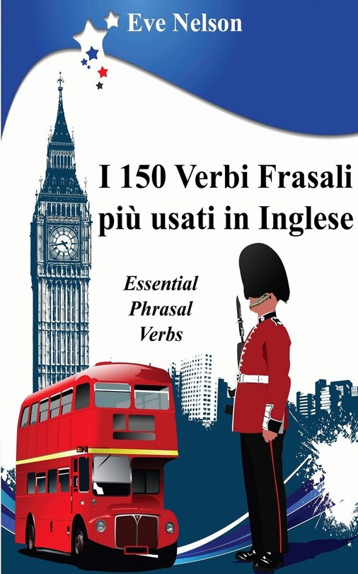 Front cover_I 150 Verbi Frasali più usati in Inglese (Essential Phrasal Verbs)
