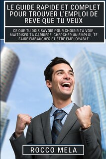 Couverture_Le guide rapide et complet pour trouver l'emploi de rêve que tu veux