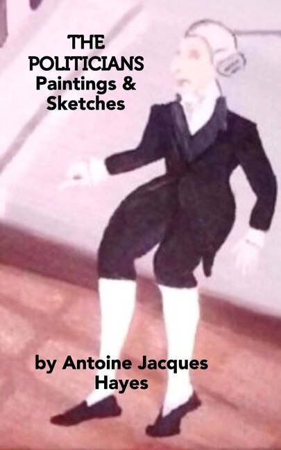 Front cover_The Politicians Paintings and Sketches by Antoine Jacques Hayes