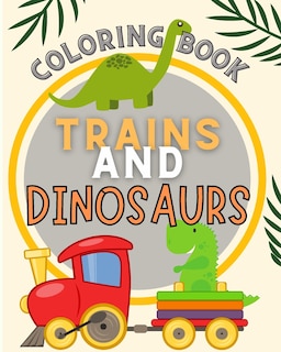 Front cover_Trains and Dinosaurs Coloring Book For Kids