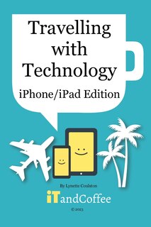 Front cover_Travelling with Technology (iPhone and iPad Edition)