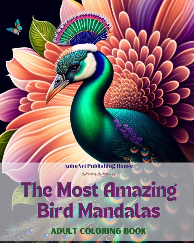 Front cover_The Most Amazing Bird Mandalas Adult Coloring Book Anti-Stress and Relaxing Mandalas to Promote Creativity