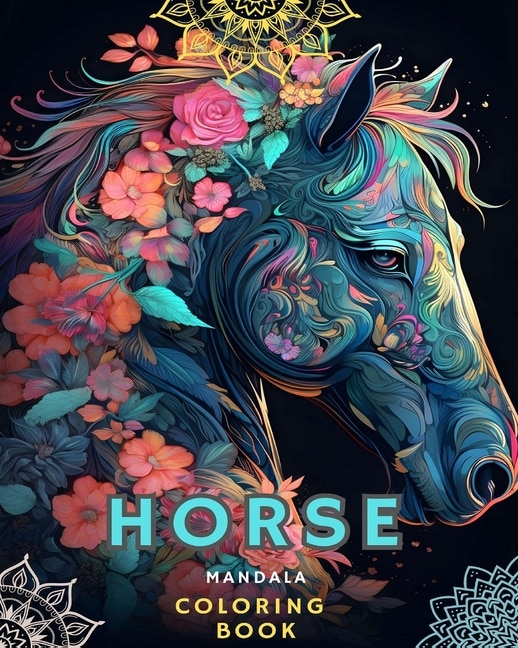 Horses and Mandalas: Horse Coloring Book for Adults (Adult Coloring Book Horses Mandalas): Unique Art and Stress Relieving Designs for Relaxation - Large Coloring Book