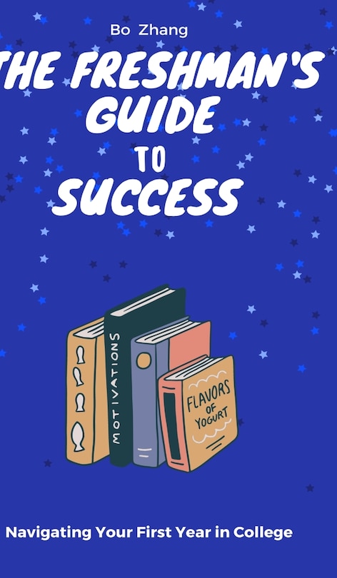 The Freshman's Guide to Success: Navigating Your First Year in College