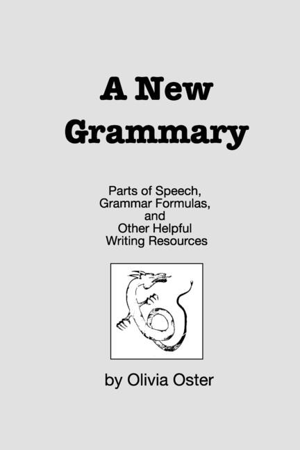 A New Grammary: Parts of Speech, Grammar Formulas, and Other Helpful Writing Resources