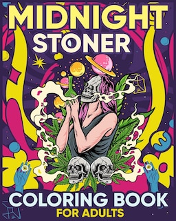 Midnight Stoner Coloring Book for Adults: Funny Psychedelic trippy Pot head, weed and marijuana stoned art for women