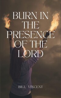 Couverture_Burn In the Presence of the Lord