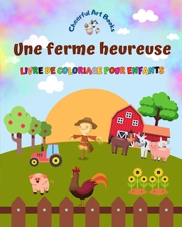 Front cover_Une ferme heureuse - Livre de coloriage pour enfants - Dessins amusants et créatifs d'adorables animaux de la ferme