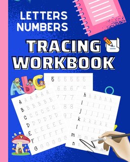 Letters and Numbers Tracing Workbook: Letters A - Z, Numbers 0 - 1, Tracing Numbers and Alphabet Workbook For Kids