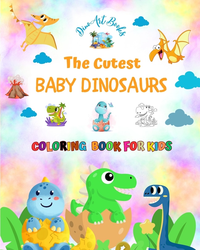 Front cover_The Cutest Baby Dinosaurs - Coloring Book for Kids - Creative Scenes of Adorable Baby Dinosaurs - Perfect Gift for Kids