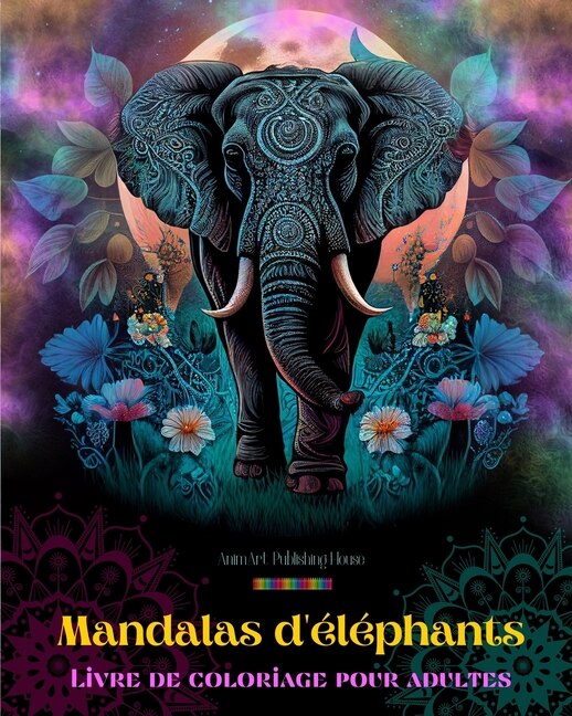Couverture_Mandalas d'éléphants Livre de coloriage pour adultes Images anti-stress et relaxants pour stimuler la créativité