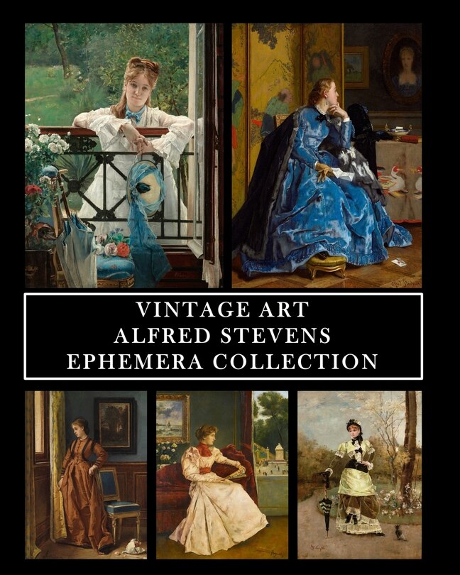 Vintage Art: Alfred Stevens: Ephemera Collection: 30 Images for Collage, Framing and Scrapbooks