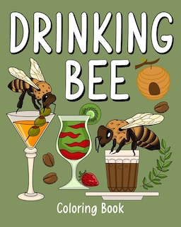 Drinking Bee Coloring Book: Animal Painting Pages with Many Coffee and Cocktail Drinks Recipes