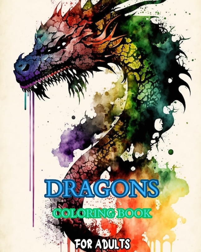 Dragons: An Adult Coloring Book: with Mythical Fantasy Creatures and Epic Fantasy Scenes for Dragon Lovers