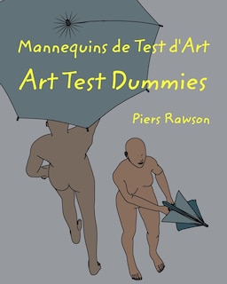 Mannequins de test d'Art / Art Test Dummies: Une histoire de la vie en vingt-huit chapitres / A story of Life in 28 chapters