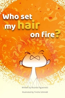 Front cover_Who set my hair on fire?