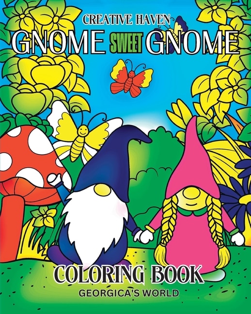 Creative Haven Gnome Sweet Gnome Coloring Book: 30 Charming Illustrations and Beautiful Designs for Teens and Adults